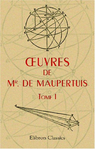 Oeuvres de Mr. de Maupertuis, Tome 1 book