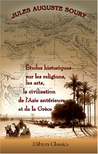 Études historiques sur les religions, les arts, la civilisation de l'Asie antérieure et de la Grèce book