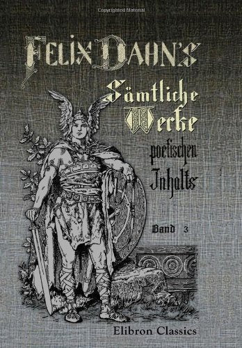 Felix Dahn's sämtliche Werke poetischen Inhalts: Band 3. Julian der Abtrünnige. Geschichtlicher Roman. Buch 3. Der Imperator. v. 361-363 n. Chr. Historical Fiction