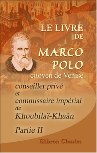 Le livre de Marco Polo, citoyen de Venise, conseiller privé et commissaire impérial de Khoubilaï-Khaân book