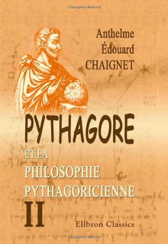 Pythagore et la philosophie pythagoricienne: Contenant les fragments de Philolaüs et d'Archytas. Tome 2 Philosophy