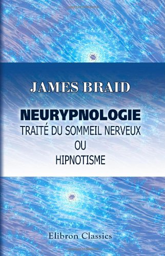 Neurypnologie. Traité du sommeil nerveux ou hipnotisme: Traduit de l'anglais par le d-r Jules Simon. Avec préface de C. E. Brown-Séquard book