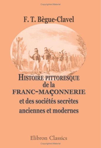 Histoire pittoresque de la franc-maçonnerie et des sociétés secrètes anciennes et modernes book