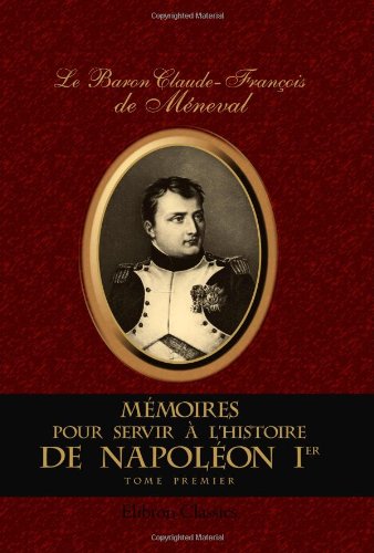 Mémoires pour servir à l'histoire de Napoléon I-er: Depuis 1802 jusqu'à 1815. Tome 1 book