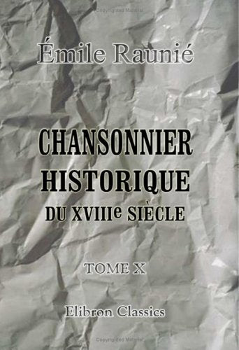 Chansonnier historique du XVIIIe siècle: Tome 10 book