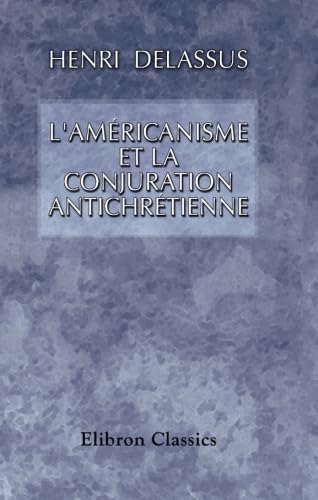 L'américanisme et la conjuration antichrétienne Religion & Esotericism