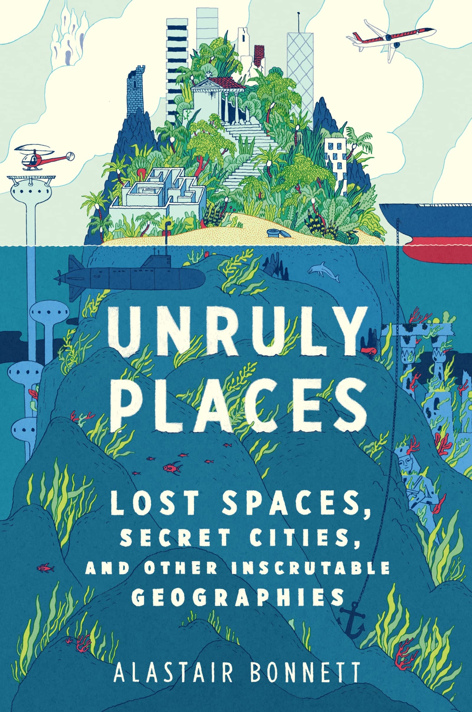 Unruly Places: Lost Spaces, Secret Cities, and Other Inscrutable Geographies Philosophy