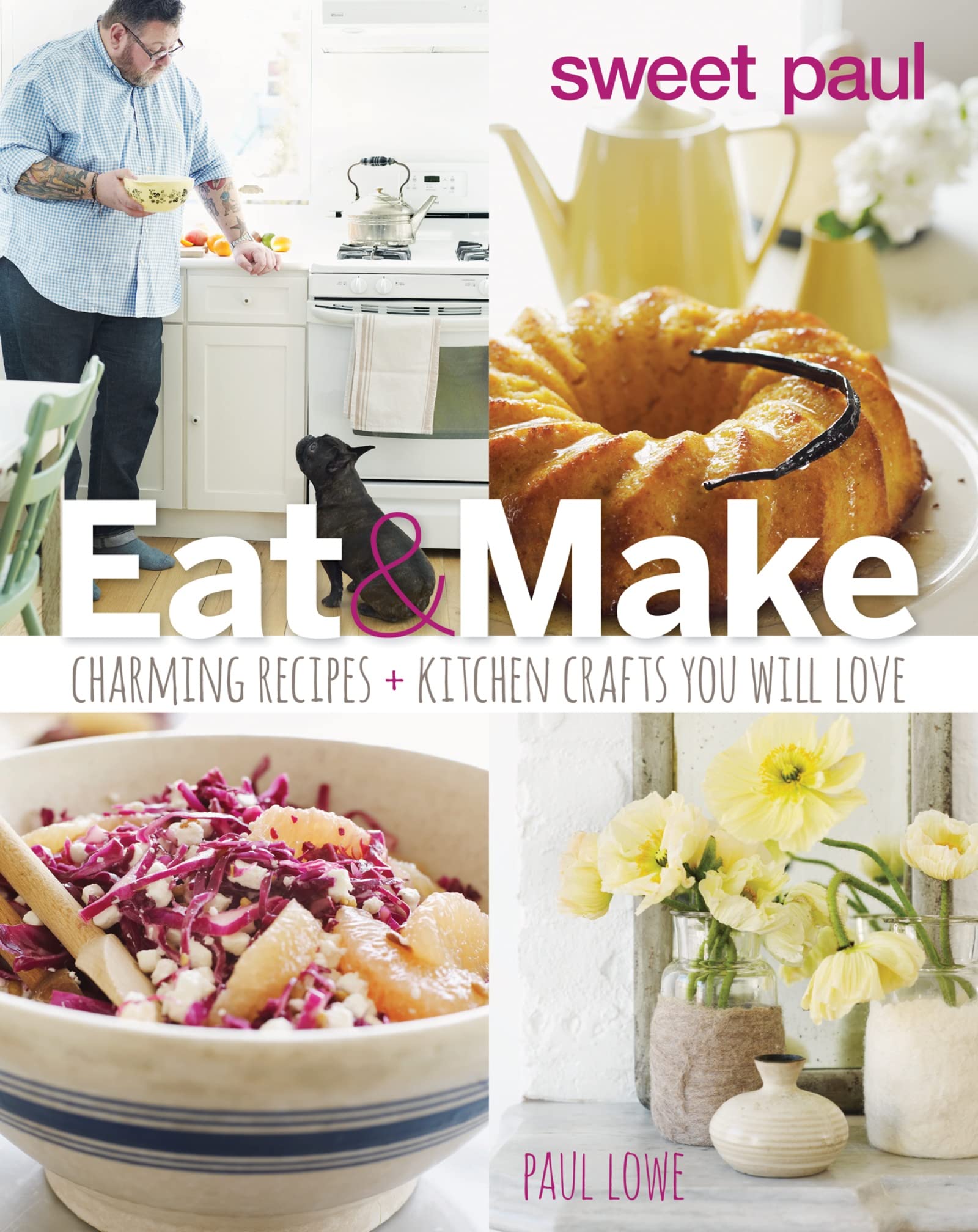 Sweet Paul: Eat & Make: Charming Recipes + Kitchen Crafts You Will Love Hobbies & Crafts