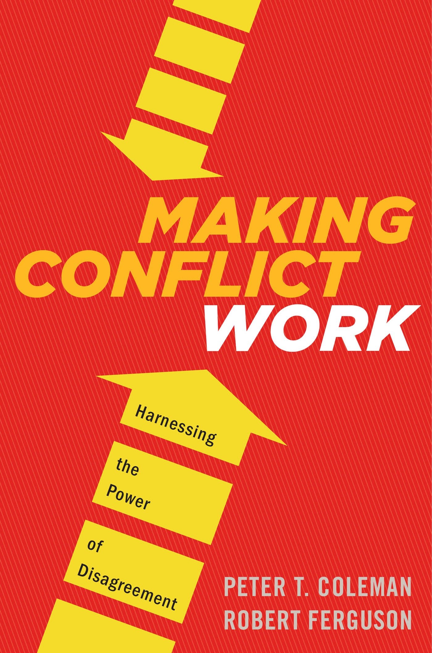 Making Conflict Work: Harnessing the Power of Disagreement book