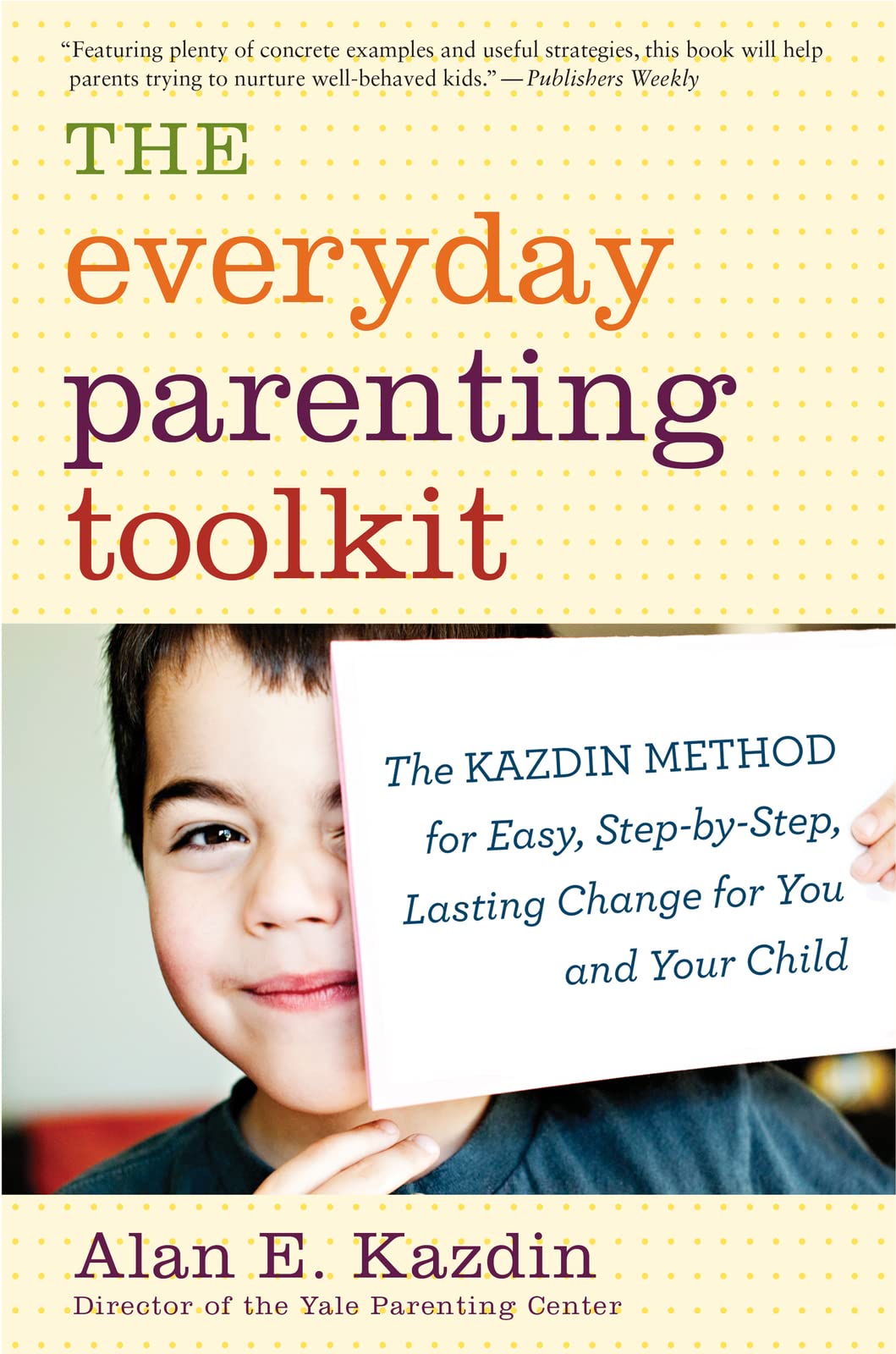 The Everyday Parenting Toolkit: The Kazdin Method for Easy, Step-by-Step, Lasting Change for You and Your Child Social Sciences
