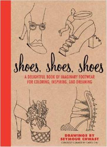 Shoes, Shoes, Shoes A Delightful Book of Imaginary Footwear for Coloring Inspiring and Dreaming Fiction