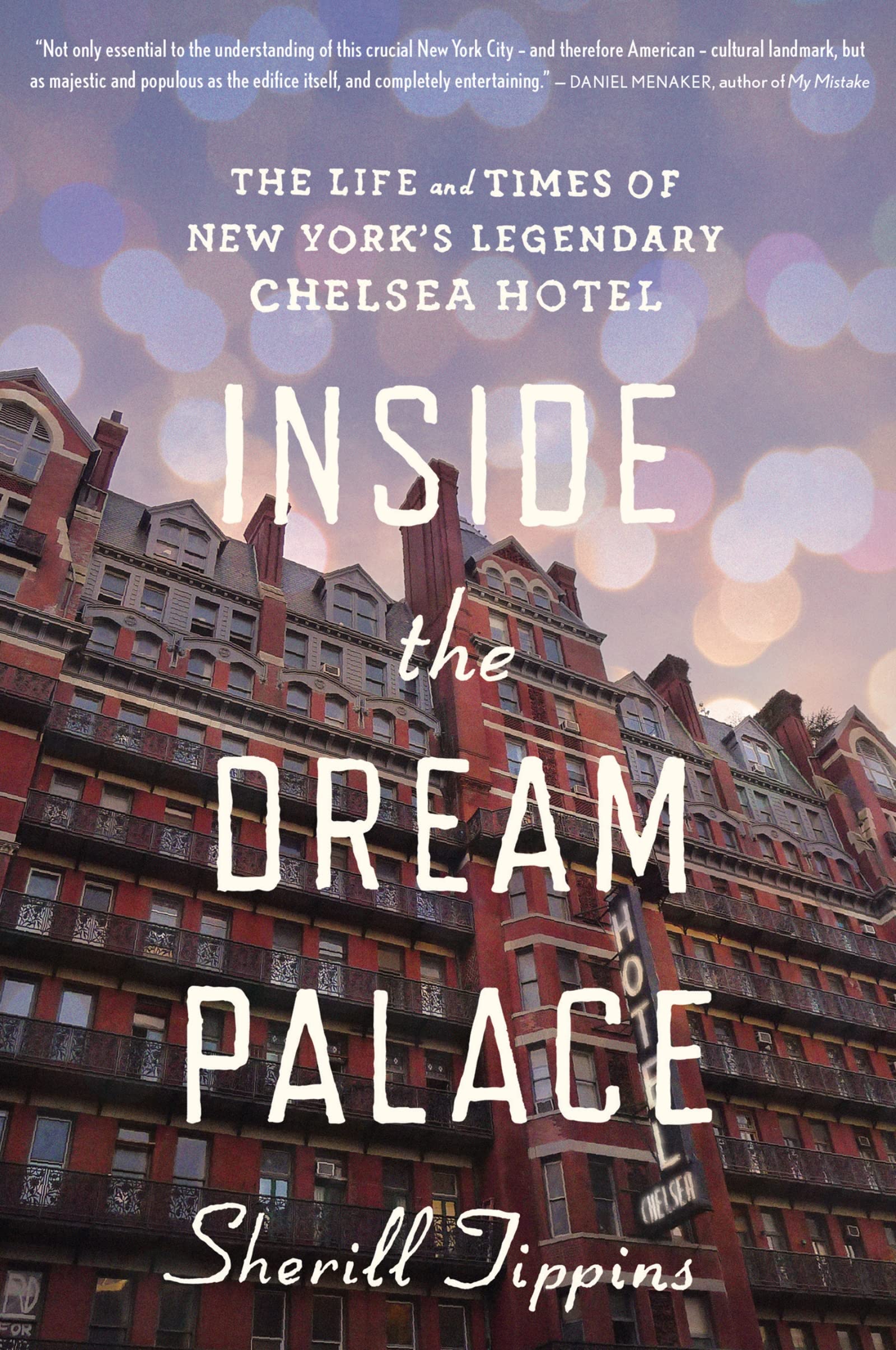 Inside the Dream Palace: The Life And Times Of New York's Legendary Chelsea Hotel Drama
