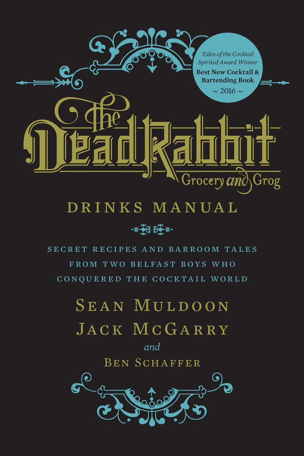 The Dead Rabbit Drinks Manual: Secret Recipes and Barroom Tales from Two Belfast Boys Who Conquered the Cocktail World Business & Technology