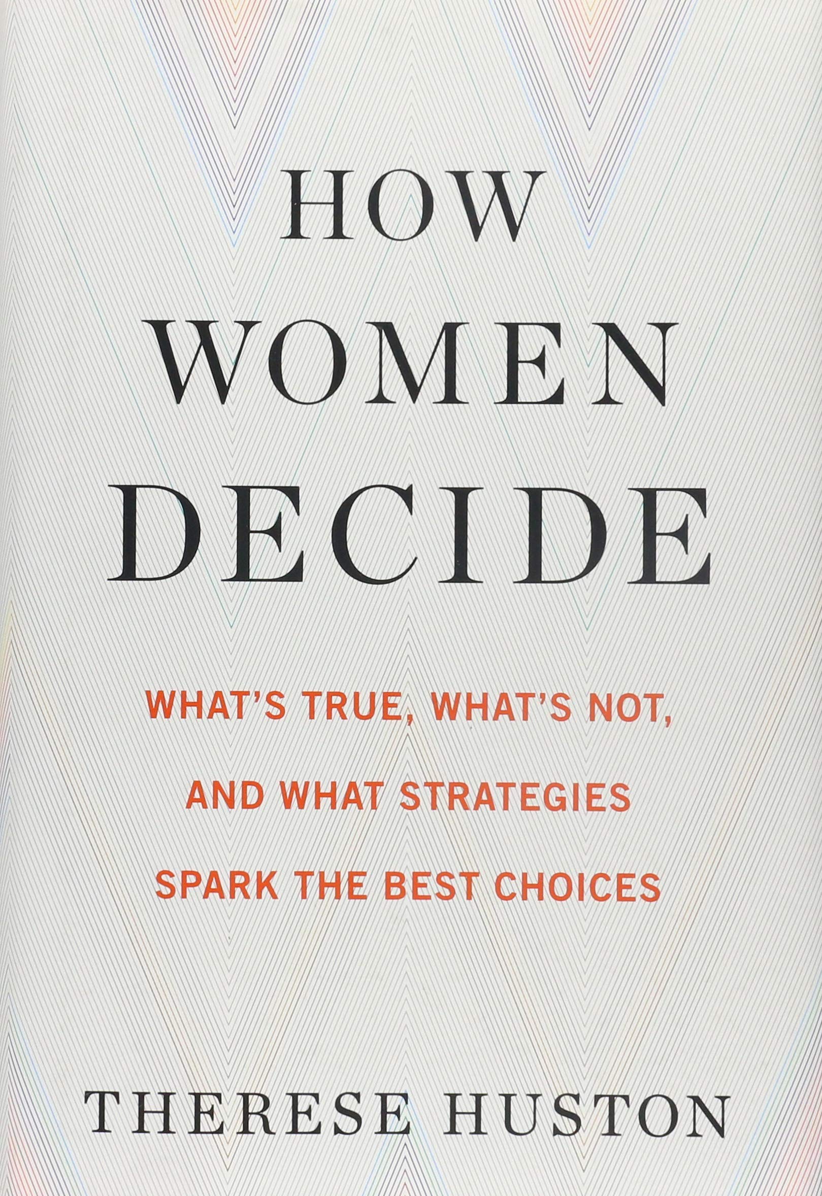 How Women Decide: What's True, What's Not, and What Strategies Spark the Best Choices book