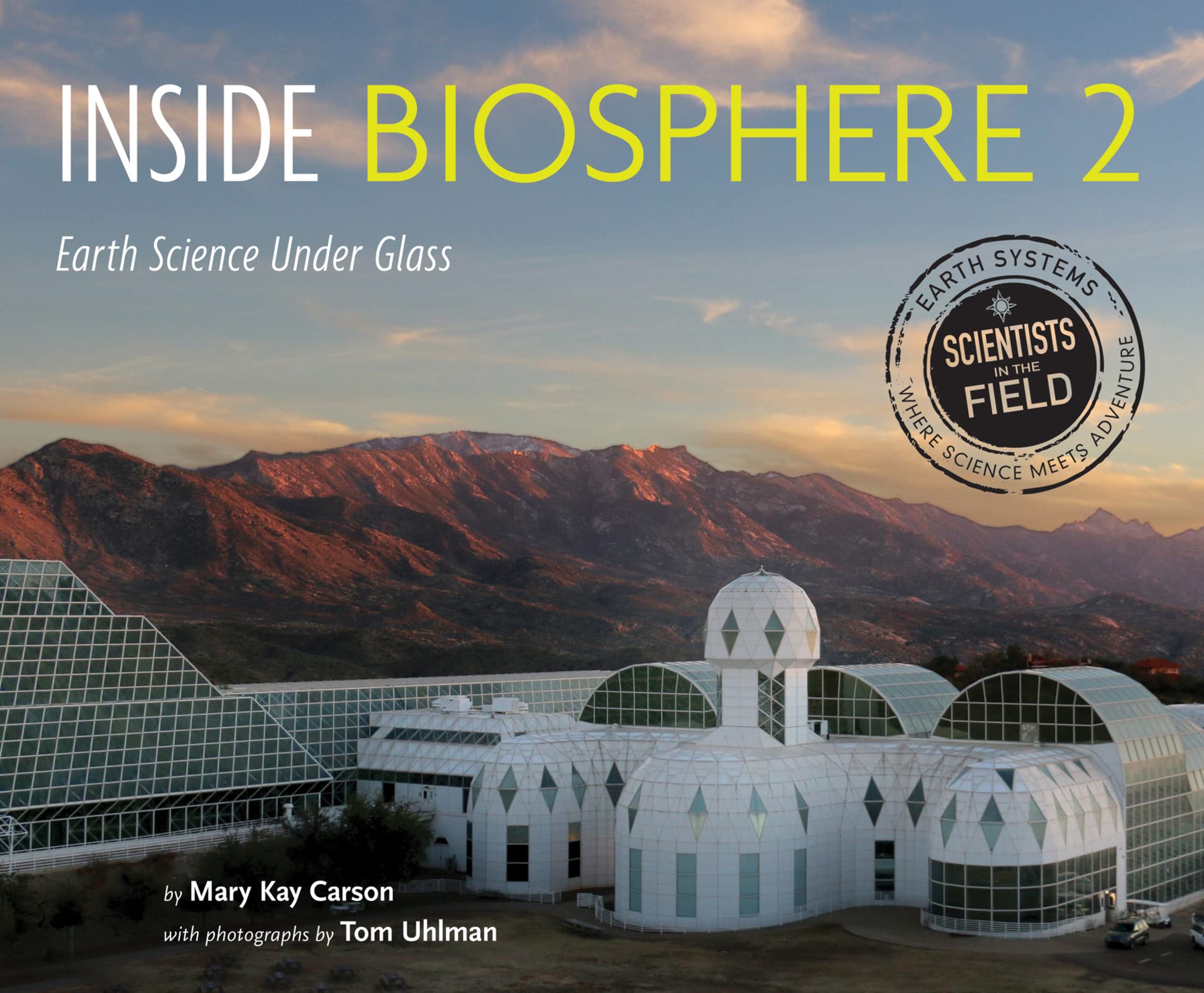 Inside Biosphere 2: Earth Science Under Glass (Scientists in the Field Series) Business & Technology