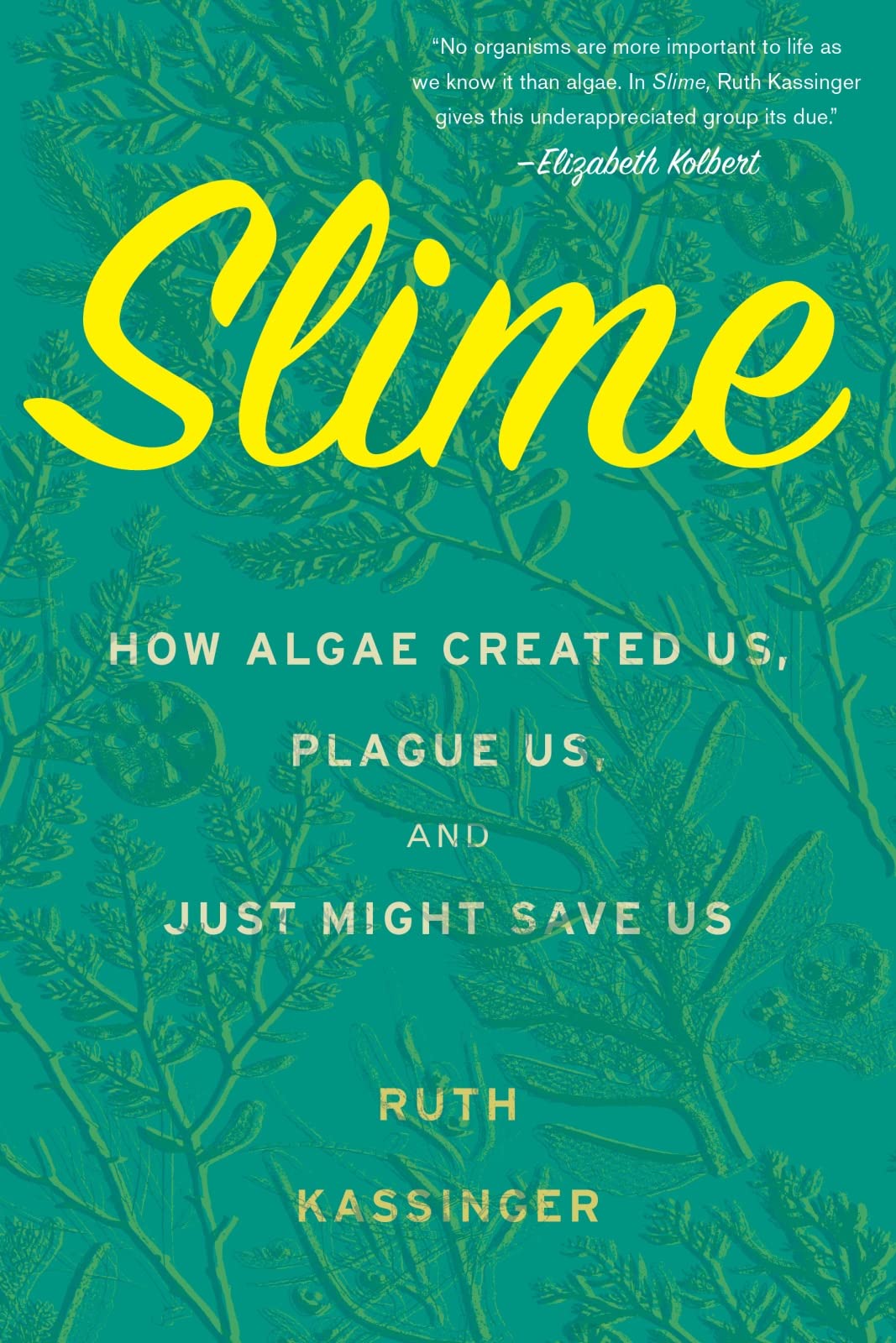 Slime: How Algae Created Us, Plague Us, and Just Might Save Us Business & Technology Books