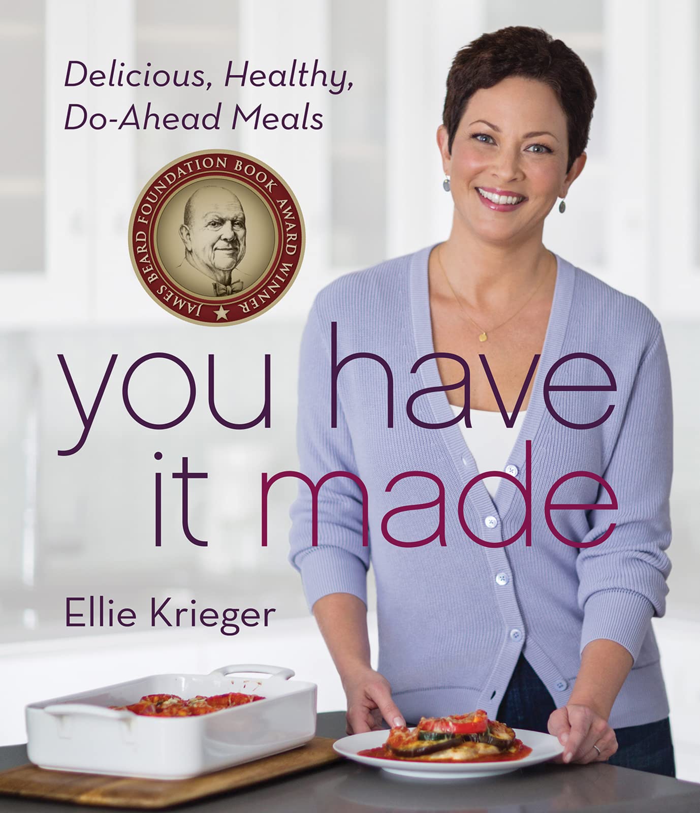 You Have It Made: Delicious, Healthy, Do-Ahead Meals: Delicious, Healthy, Do-Ahead Meals―A James Beard Award Winning Cookbook Leisure, Home & Garden