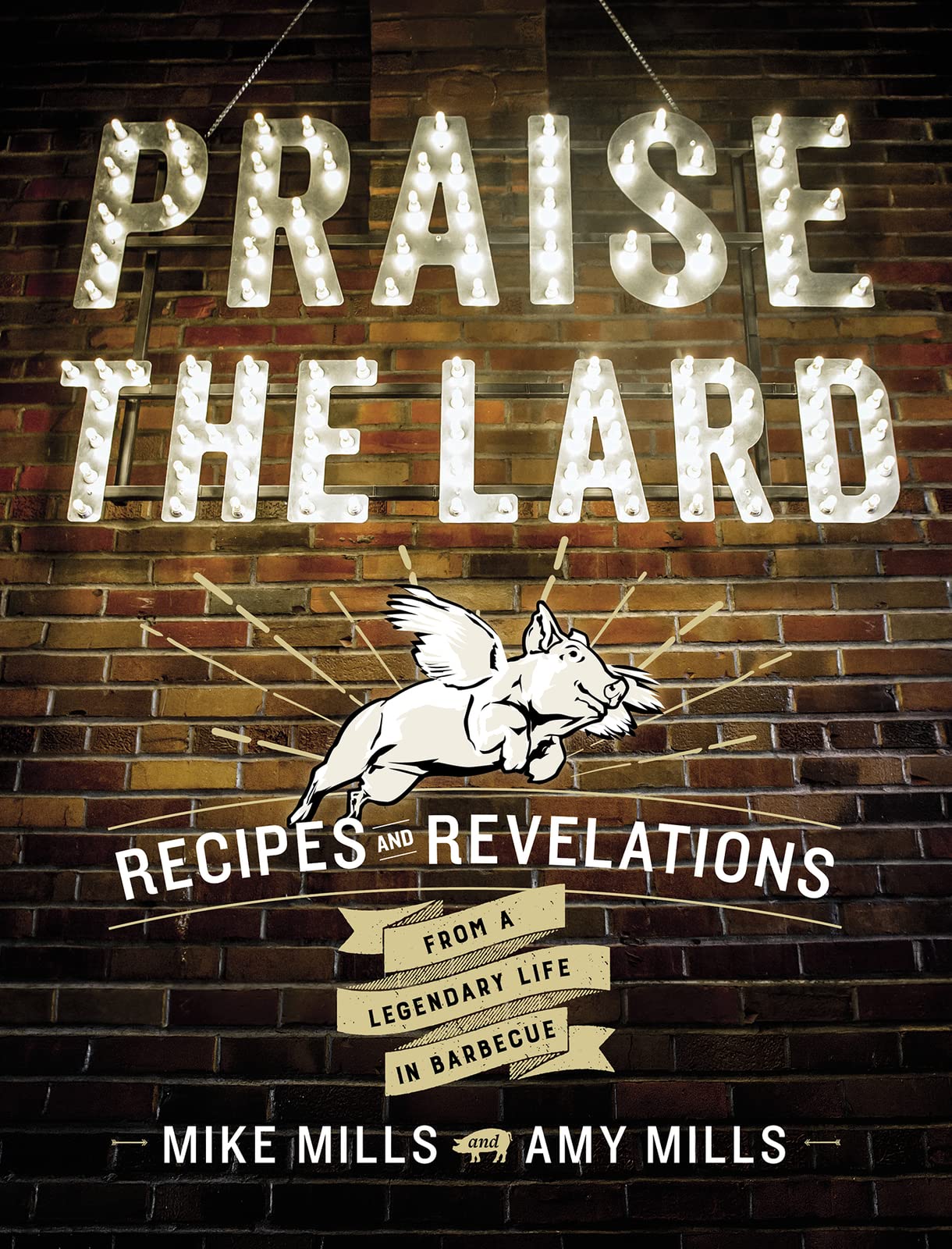 Praise the Lard: Recipes and Revelations from a Legendary Life in Barbecue Leisure, Home & Garden
