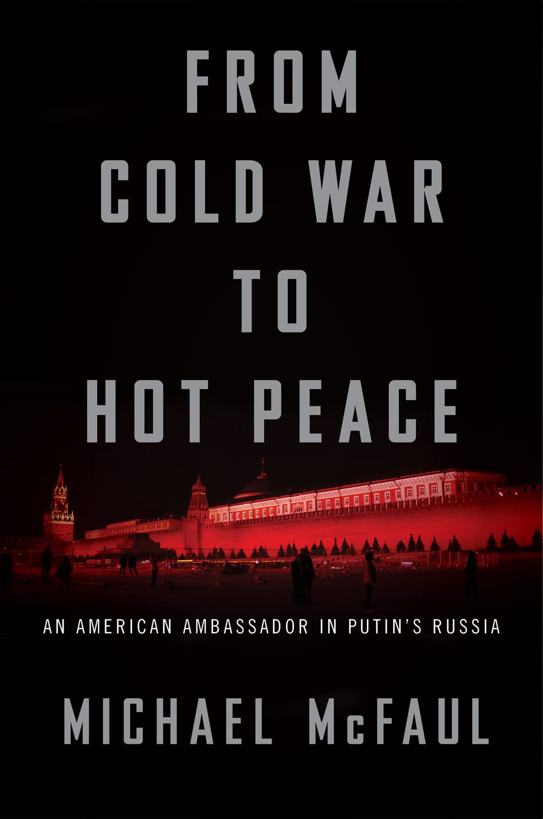 From Cold War to Hot Peace: An American Ambassador in Putin's Russia Politics & Society