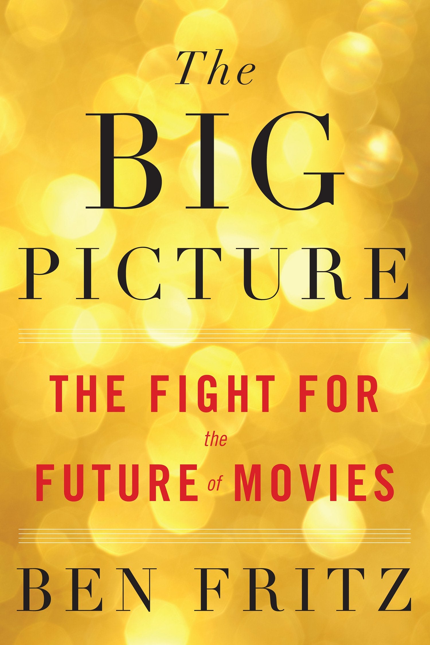 The Big Picture: The Fight for the Future of Movies Business, Finance & Career