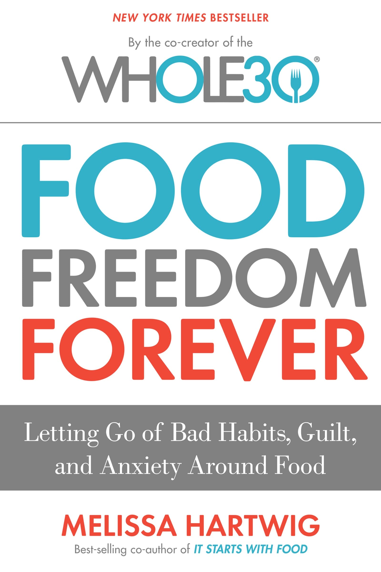 Food Freedom Forever: Letting Go of Bad Habits, Guilt, and Anxiety Around Food by the Co-Creator of the Whole30 Leisure, Home & Garden