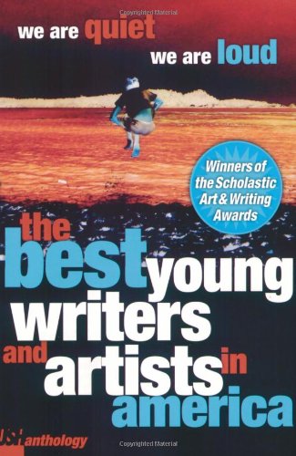 We Are Quiet, We Are Loud: The Best Young Writers and Artists In America book