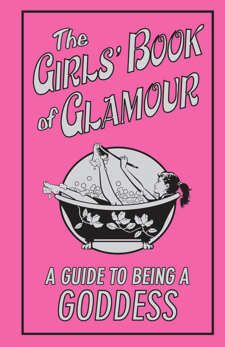 The Girls' Book of Glamour: A Guide to Being a Goddess Lifestyle