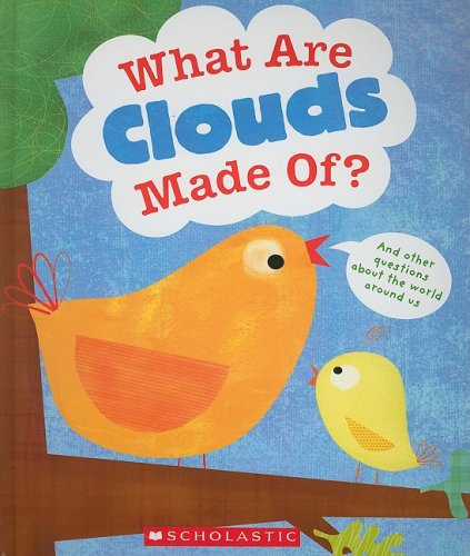 What Are Clouds Made Of? and Other Questions About the World Around Us Non-fiction