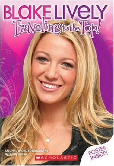 Blake Lively: Traveling To The Top!: An Unauthorized Biography Non-fiction