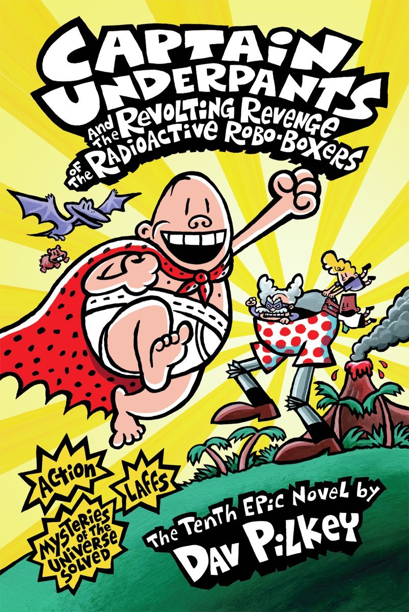 Captain Underpants and the Revolting Revenge of the Radioactive Robo-Boxers (Captain Underpants #10) Novels & Short Stories