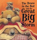 The Bears and the Great Big Storm; Originally Published As the Bears in the Bed and the Great Big Storm book