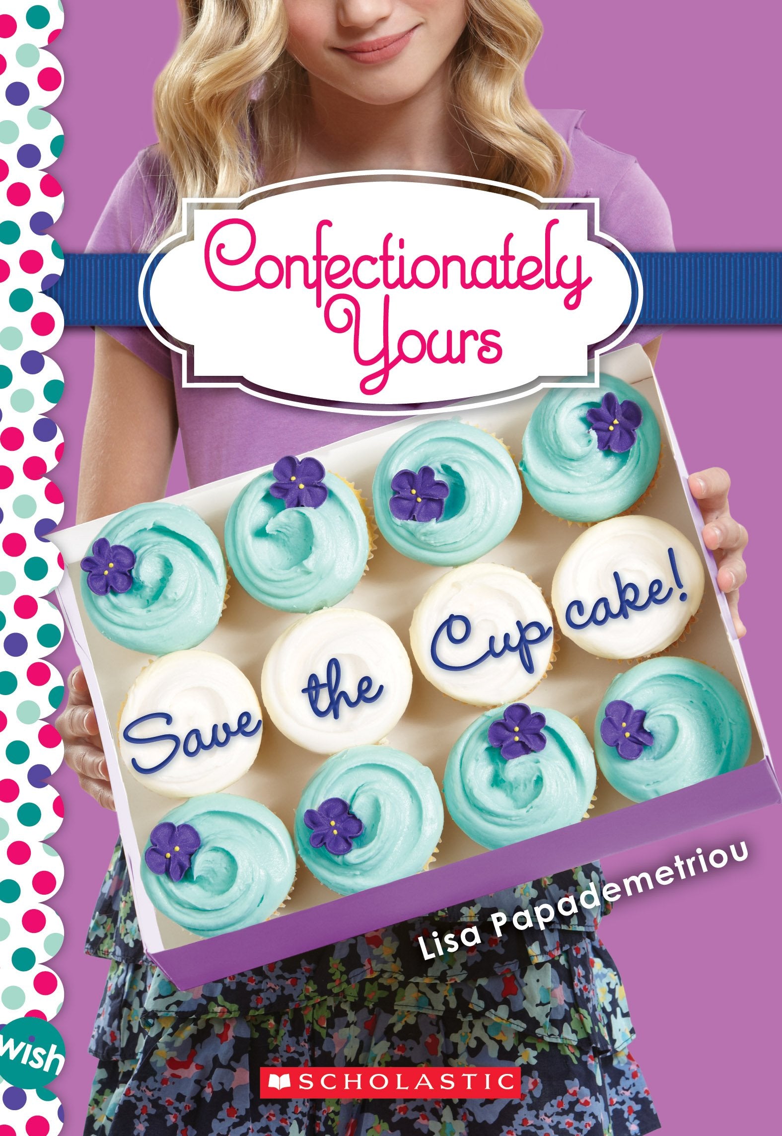 Save the Cupcake!: A Wish Novel (Confectionately Yours #1) (Volume 1) book