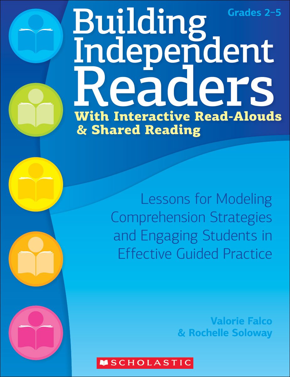 Building Independent Readers With Interactive Read-Alouds & Shared Reading: Lessons for Modeling Comprehension Strategies and Engaging Students in Effective Guided Practice book