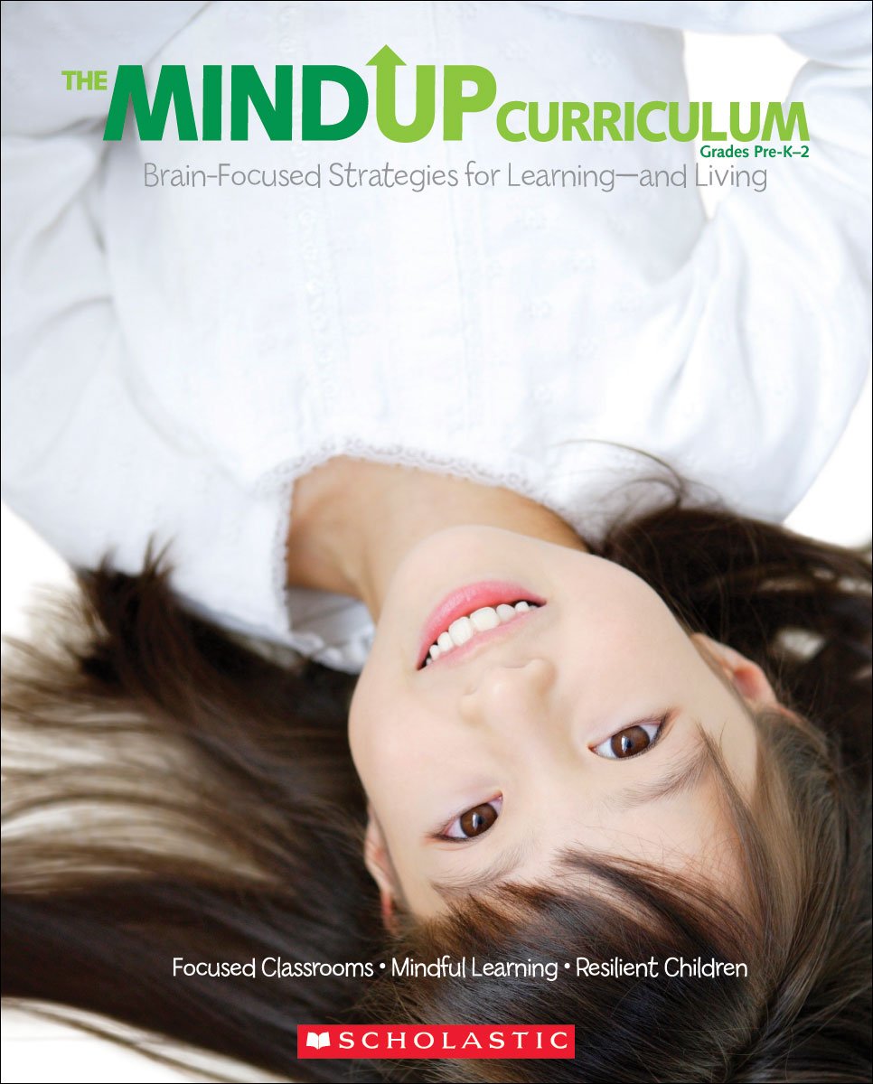 The Mind Up Curriculum Grades PreK-2: Brain-Focused Strategies for Learning-and Living Education & Training