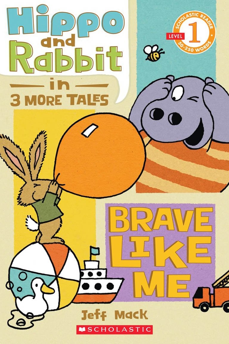 Scholastic Reader Level 1: Hippo & Rabbit in Brave Like Me (3 More Tales) (Scholastic Readers Level 1) Novels & Short Stories