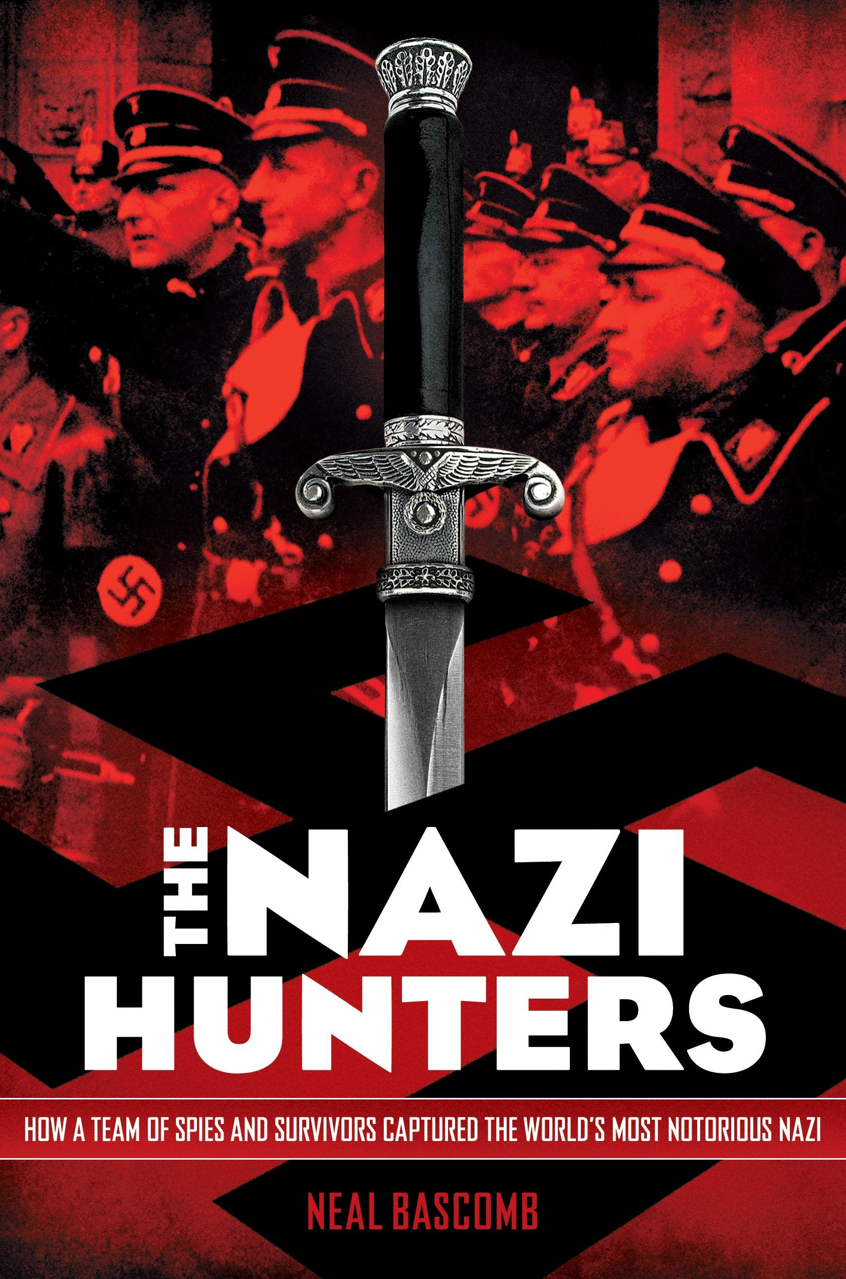 The Nazi Hunters: How a Team of Spies and Survivors Captured the World's Most Notorious Nazi book