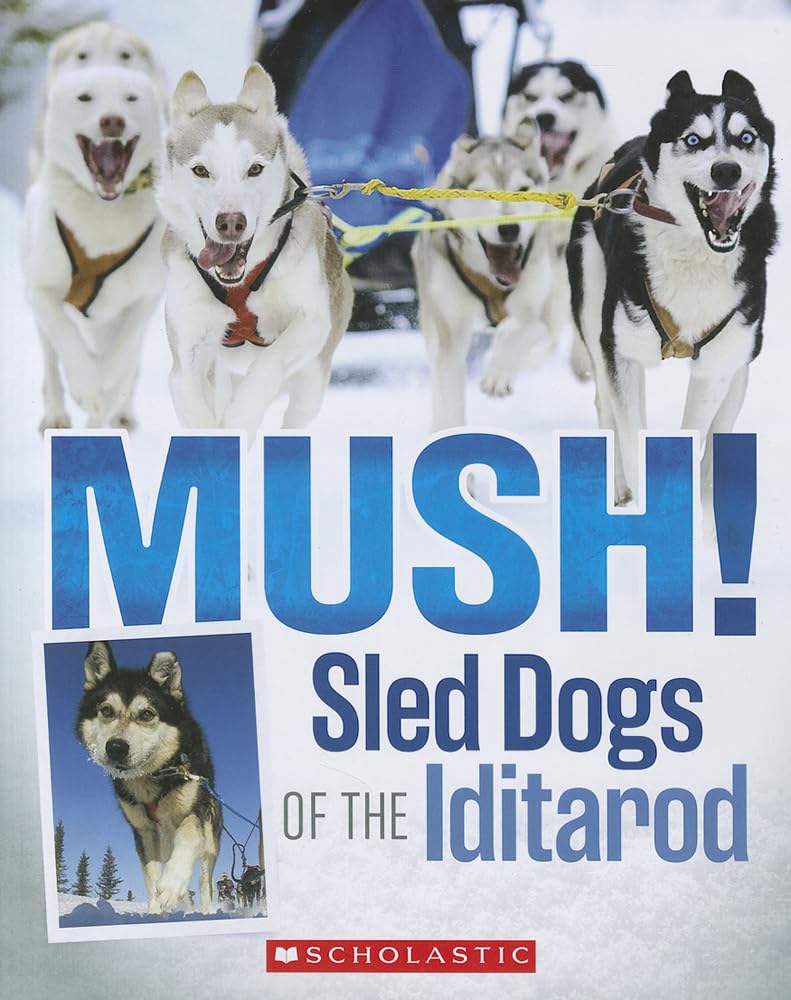 Mush! Sled Dogs of the Iditarod Leisure & Fun