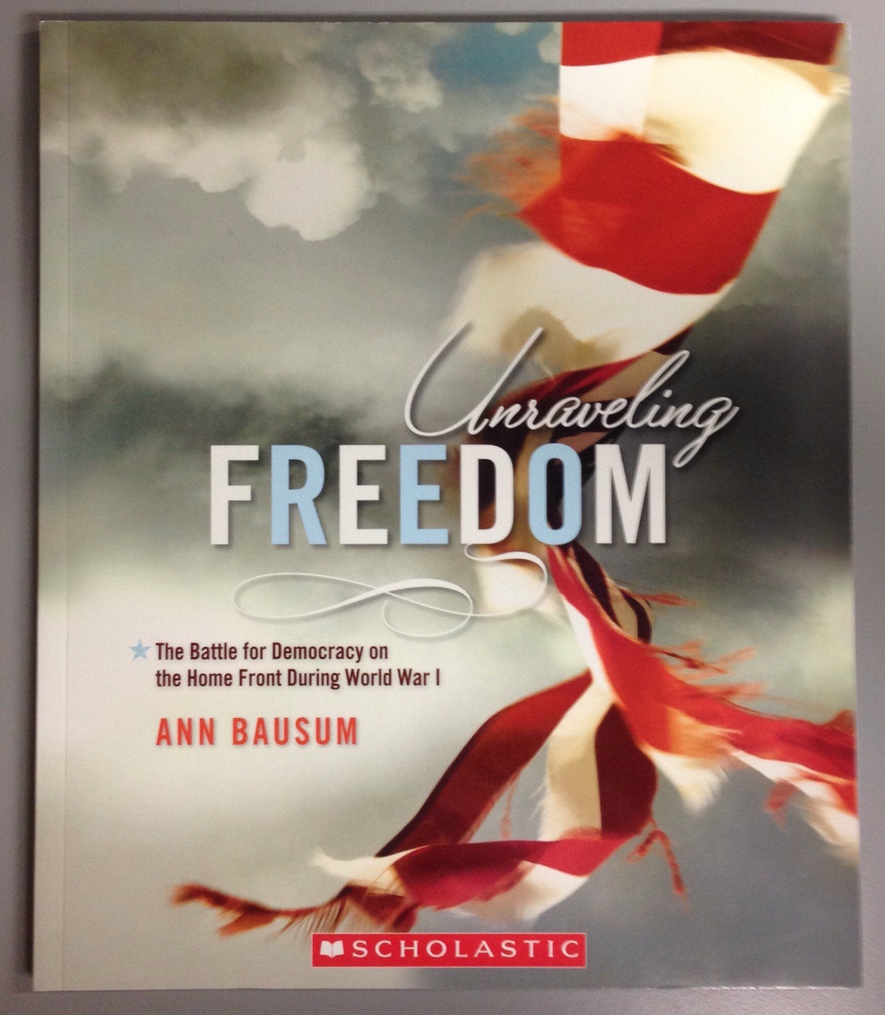 Unraveling Freedom - The Battle for Democracy on the Home Front During World War I Books