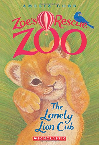 The Lonely Lion Cub (Zoe's Rescue Zoo #1) Novels & Short Stories