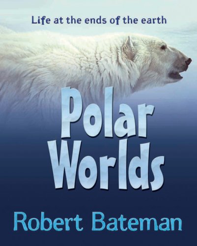 Polar Worlds: Life at the Ends of the Earth book