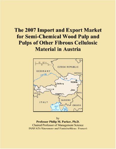 The 2007 Import and Export Market for Semi-Chemical Wood Pulp and Pulps of Other Fibrous Cellulosic Material in Austria Books