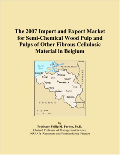 The 2007 Import and Export Market for Semi-Chemical Wood Pulp and Pulps of Other Fibrous Cellulosic Material in Belgium Books