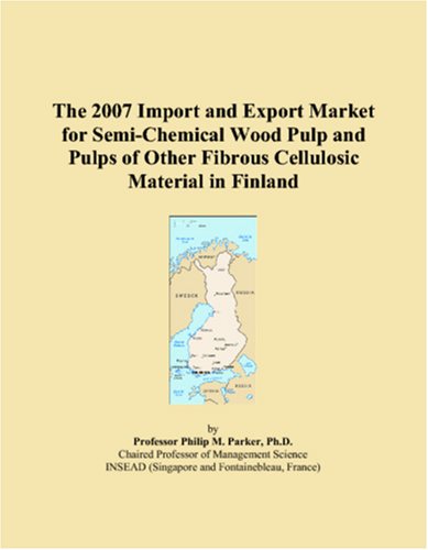 The 2007 Import and Export Market for Semi-Chemical Wood Pulp and Pulps of Other Fibrous Cellulosic Material in Finland Books
