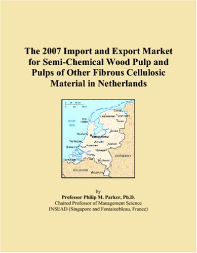 The 2007 Import and Export Market for Semi-Chemical Wood Pulp and Pulps of Other Fibrous Cellulosic Material in Netherlands Books