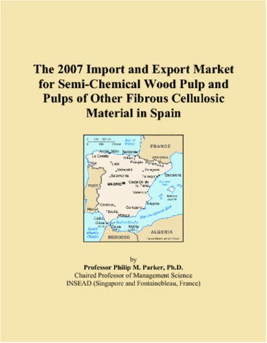 The 2007 Import and Export Market for Semi-Chemical Wood Pulp and Pulps of Other Fibrous Cellulosic Material in Spain Books