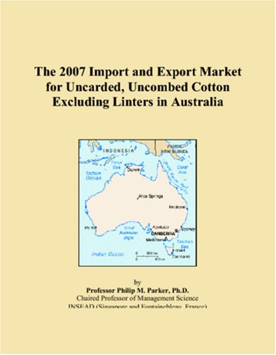 The 2007 Import and Export Market for Uncarded, Uncombed Cotton Excluding Linters in Australia Books