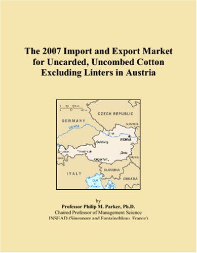 The 2007 Import and Export Market for Uncarded, Uncombed Cotton Excluding Linters in Austria Books