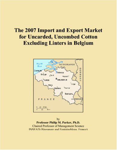 The 2007 Import and Export Market for Uncarded, Uncombed Cotton Excluding Linters in Belgium Books