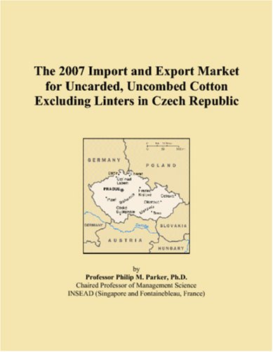The 2007 Import and Export Market for Uncarded, Uncombed Cotton Excluding Linters in Czech Republic Books