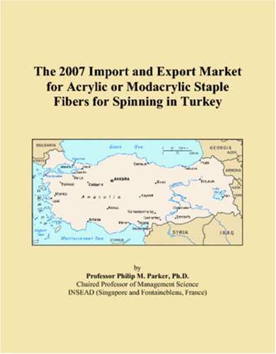 The 2007 Import and Export Market for Acrylic or Modacrylic Staple Fibers for Spinning in Turkey Books